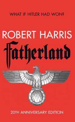 Fatherland: 20th Anniversary Edition 0099576570 Book Cover