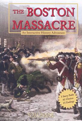 The Boston Massacre: An Interactive History Adv... 1429634596 Book Cover