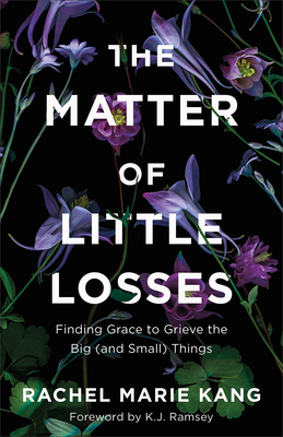 The Matter of Little Losses: Finding Grace to G... 0800740874 Book Cover