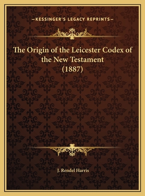 The Origin of the Leicester Codex of the New Te... 116968100X Book Cover