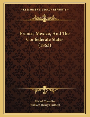 France, Mexico, And The Confederate States (1863) 1165402556 Book Cover