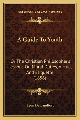 A Guide To Youth: Or The Christian Philosopher'... 1165265273 Book Cover