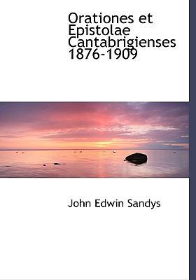 Orationes Et Epistolae Cantabrigienses 1876-1909 [Latin] 1117783898 Book Cover
