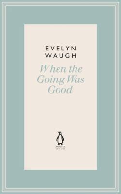 Penguin Classics When the Going Was Good 16 0141193638 Book Cover