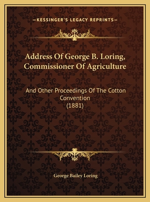 Address Of George B. Loring, Commissioner Of Ag... 1169575692 Book Cover