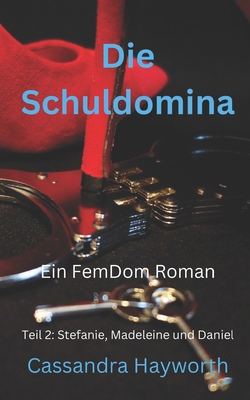 Die Schuldomina: Teil 2: Stefanie, Madeleine un... [German] B0BSWDRHZG Book Cover