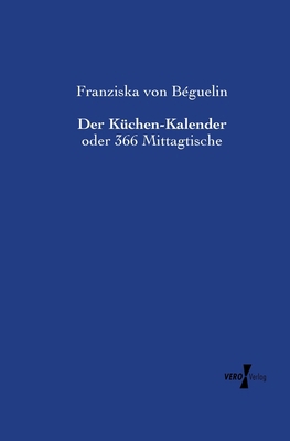 Der Küchen-Kalender: oder 366 Mittagtische [German] 395610501X Book Cover