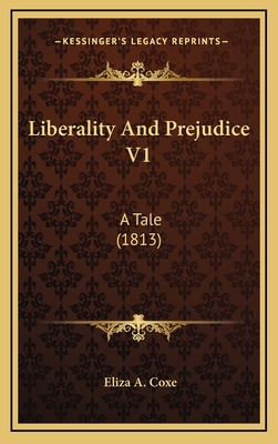 Liberality And Prejudice V1: A Tale (1813) 1166660540 Book Cover