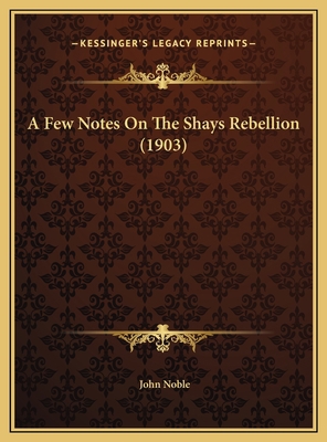 A Few Notes On The Shays Rebellion (1903) 1169555330 Book Cover