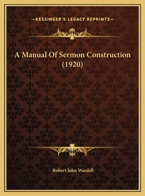 A Manual Of Sermon Construction (1920) 1169473059 Book Cover