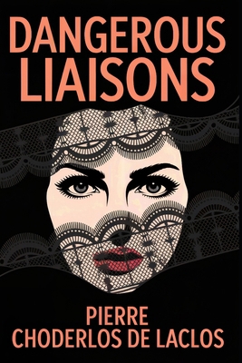 Dangerous Liaisons: A New Translation B0FSZT3Q53 Book Cover