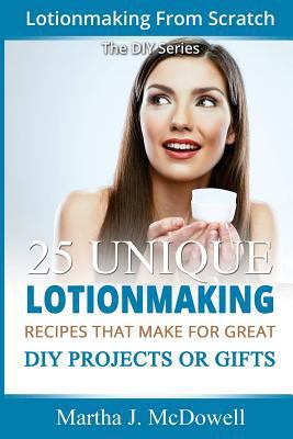 Lotion Making From Scratch: 25 Unique Lotionmak... 1502961571 Book Cover