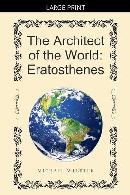 The Architect of the World: Eratosthenes [Large Print] B0GL37B8WT Book Cover