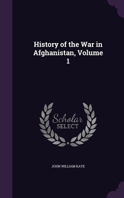 History of the War in Afghanistan, Volume 1 1340793415 Book Cover