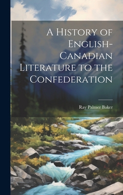 A History of English-Canadian Literature to the... 1019820861 Book Cover