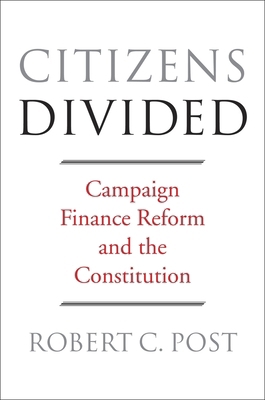 Citizens Divided: Campaign Finance Reform and t... 0674970934 Book Cover