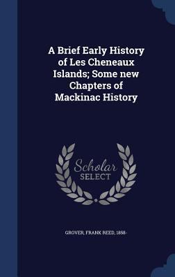 A Brief Early History of Les Cheneaux Islands; ... 1340107996 Book Cover