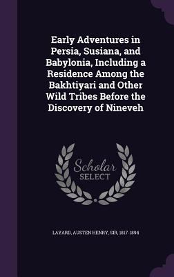 Early Adventures in Persia, Susiana, and Babylo... 1340636468 Book Cover