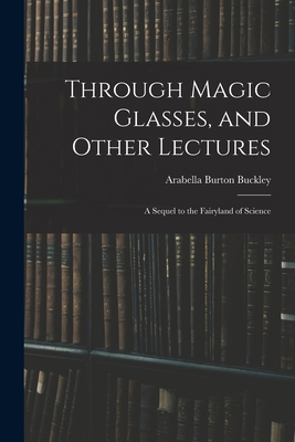 Through Magic Glasses, and Other Lectures: A Se... 101573670X Book Cover