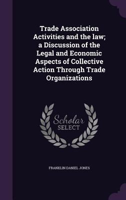 Trade Association Activities and the law; a Dis... 1359747044 Book Cover