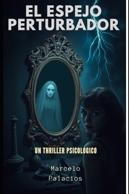 El Espejo Perturbador: Un Thriller Psicologico [Spanish] B0DQH36L88 Book Cover