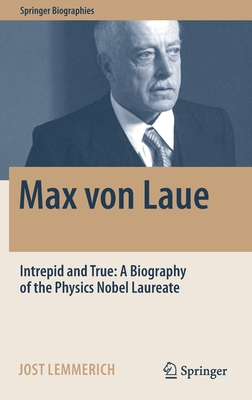 Max Von Laue: Intrepid and True: A Biography of... 3030946983 Book Cover