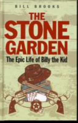The Stone Garden: The Epic Life of Bill The Kid 1408462575 Book Cover