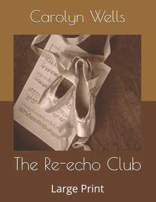 The Re-echo Club: Large Print B085KCYYCB Book Cover