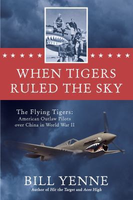 When Tigers Ruled the Sky: The Flying Tigers: A... 0425274195 Book Cover