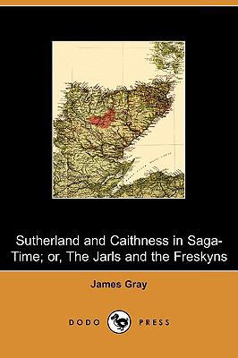 Sutherland and Caithness in Saga-Time; Or, the ... 1409974790 Book Cover