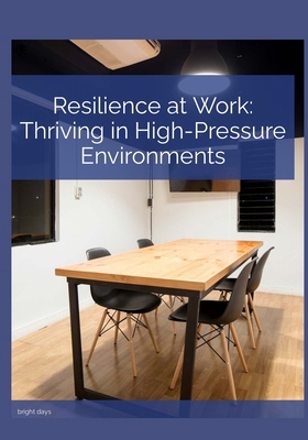 Resilience at Work Thriving in High-Pressure En... B0DKD96JMG Book Cover