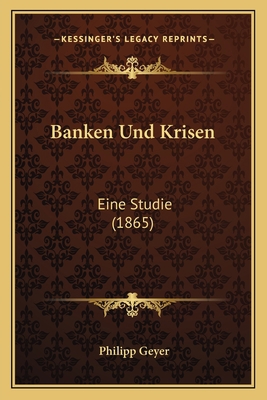 Banken Und Krisen: Eine Studie (1865) [German] 1167434722 Book Cover