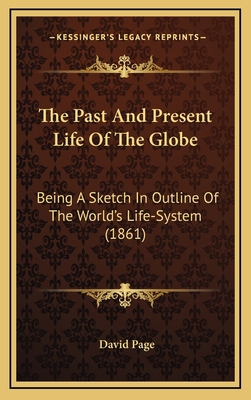 The Past and Present Life of the Globe: Being a... 1164298275 Book Cover