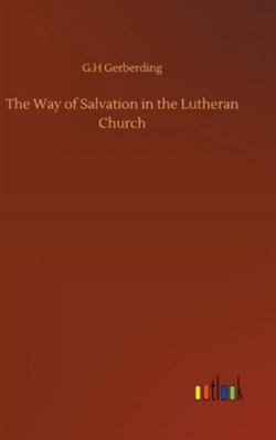 The Way of Salvation in the Lutheran Church 3752363703 Book Cover