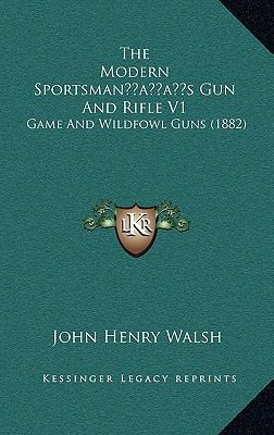 The Modern Sportsman's Gun And Rifle V1: Game A... 116611502X Book Cover