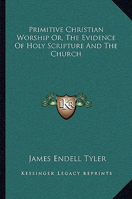 Primitive Christian Worship Or, The Evidence Of... 1163116637 Book Cover