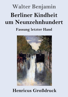 Berliner Kindheit um Neunzehnhundert (Großdruck... [German] 3847834789 Book Cover