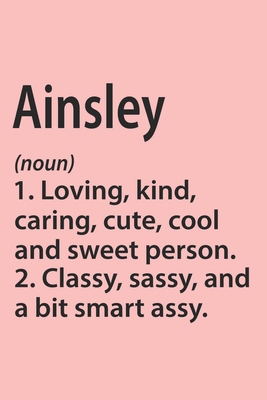 Ainsley Definition Personalized Name Funny Notebook Gift , Girl Names, Personalized Ainsley Name Gift Idea Notebook: Lined Notebook / Journal Gift, ... Ainsley, Gift Idea for Ainsley, Cute, Funny,