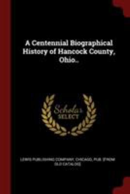 A Centennial Biographical History of Hancock Co... 1375839071 Book Cover