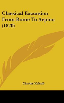Classical Excursion from Rome to Arpino (1820) 1436946719 Book Cover