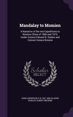 Mandalay to Momien: A Narrative of the two Expe... 1355937590 Book Cover