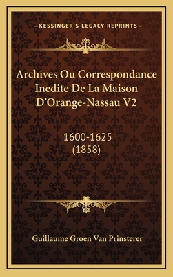 Archives Ou Correspondance Inedite De La Maison... [French] 1169139345 Book Cover