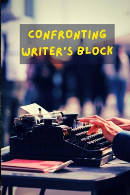 Confronting Writer's Block B0B3W3G41N Book Cover