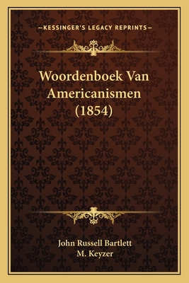 Woordenboek Van Americanismen (1854) [Dutch] 1167483693 Book Cover