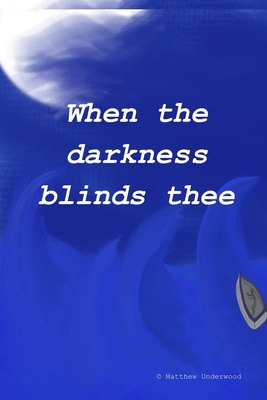 When the Darkness Blinds Thee B08HQ8MHSG Book Cover