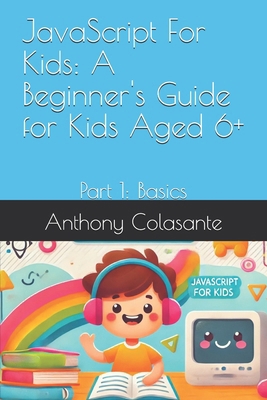 JavaScript For Kids: A Beginner's Guide for Kid... B0DHVRK73J Book Cover