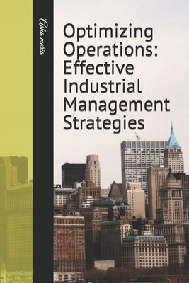 Optimizing Operations: Effective Industrial Man... B0C47RV7LP Book Cover
