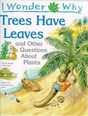 I Wonder Why Trees Have Leaves: And Other Questions About Plants