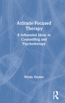 Attitude-Focused Therapy: 8 Influential Ideas i... 1032049782 Book Cover