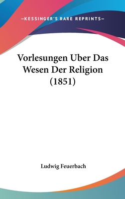 Vorlesungen Uber Das Wesen Der Religion (1851) [German] 1160667454 Book Cover